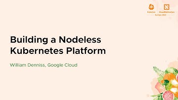 Building a Nodeless Kubernetes Platform - William Denniss, Google Cloud