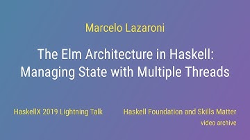 Marcelo Lazaroni - The Elm Architecture in Haskell (HaskellX 2019 Lightning Talk)