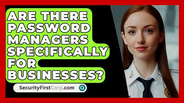 Are There Password Managers Specifically For Businesses? - SecurityFirstCorp.com