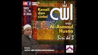 25 Julai 2020 || Siri 3 Kenali & Cintai Allah Melalui Asmaul Husna || Ustaz Abd Muein Abd Rahman