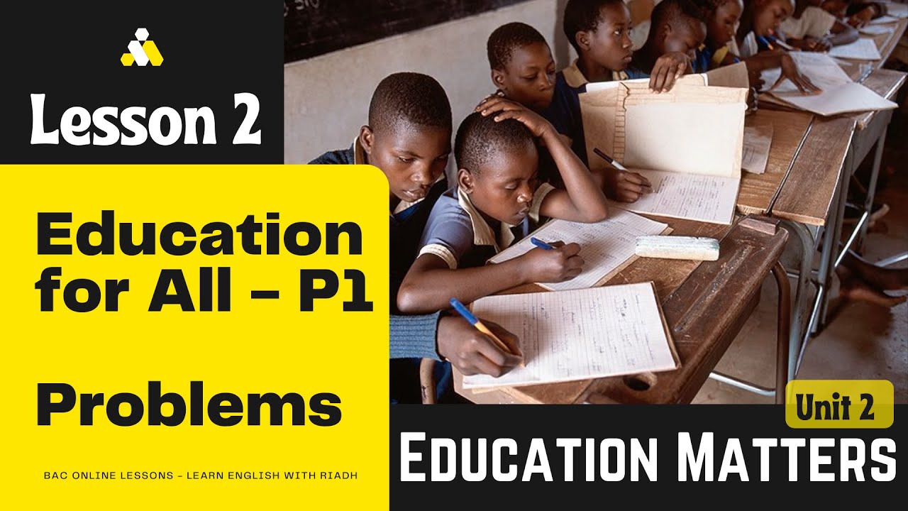 BAC Online Lessons - Unit 2 - Lesson 2: Education for All - Part 1 (Education-Related Problems)