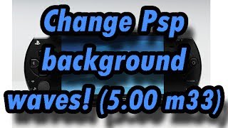 How to change your Psp background waves (5.00 m33)