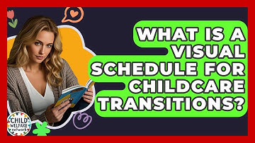 What Is A Visual Schedule For Childcare Transitions? - Child Welfare Network