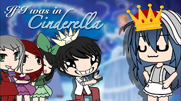 If I was in ‘Cinderella’ || Gacha life mini movie Skit || GLMM