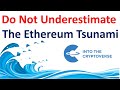 Do Not Underestimate The Ethereum Tsunami!