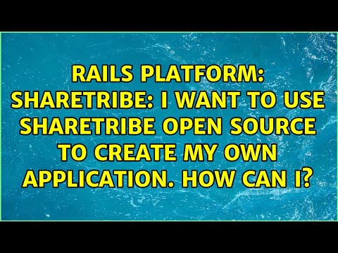 ShareTribe: I want to use Sharetribe open source to create my own application. How can I?