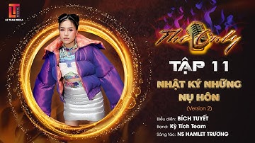 THE ONLY TẬP 11 | NHẬT KÝ NHỮNG NỤ HÔN - BÍCH TUYẾT - KỲ TÍCH TEAM (VERSION 2)