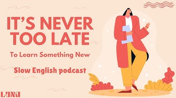 It’s NEVER Too Late To Learn Something New | English & Chill with Luna | English Podcast