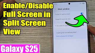 🔥 How to Enable/Disable Full Screen in Split Screen View → Galaxy S25/S25+/Ultra