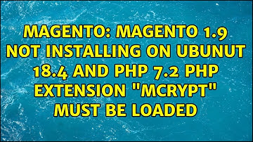 Magento 1.9 not installing on ubunut 18.4 and php 7.2 PHP extension "mcrypt" must be loaded