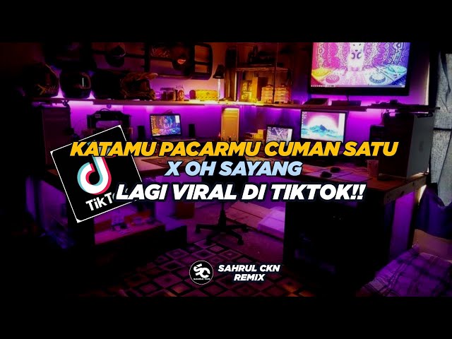 DJ Katamu Pacarmu Cuman Satu X Oh Sayang Viral Di TikTok!! - By Sahrul Ckn class=