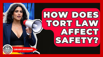 How Does Tort Law Affect Safety? - Learn About Libertarianism