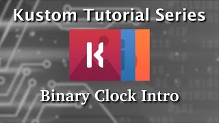 Kustom Tutorial - Binary Clock Series Intro screenshot 2