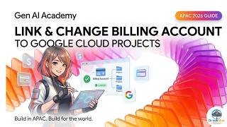 How to Link & Change Billing Account To Google Cloud Projects | Gen AI APAC 2026 Guide