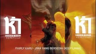 FHIRLY KARU - JIWA YANG BERSEDIH (KEEP LAMA)!!!!!
