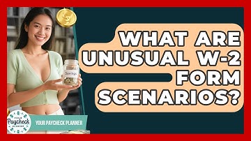 What Are Unusual W-2 Form Scenarios? - Your Paycheck Planner