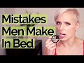 10 Mistakes Men Make in Bed (am I bad in bed?)