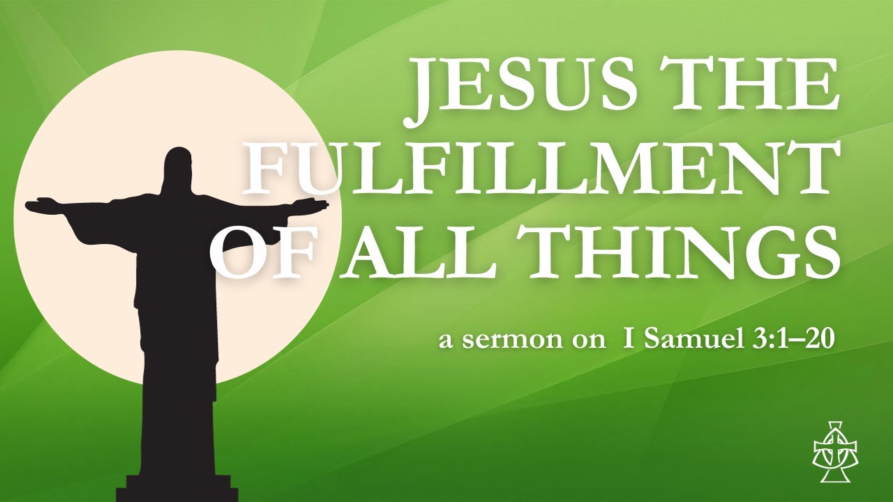 jesus-the-fulfillment-of-all-things-i-samuel-3-1-20-sermon-youtube
