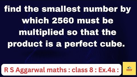 find the smallest number by which 2560 must be multiplied so that the product is a perfect cube.