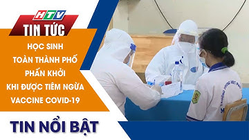 HỌC SINH TOÀN THÀNH PHỐ PHẤN KHỞI KHI ĐƯỢC TIÊM VACCINE NGỪA COVID-19 | HTV TIN TỨC