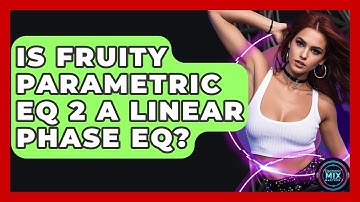Is Fruity Parametric EQ 2 A Linear Phase EQ? - Electronic Mix Masters