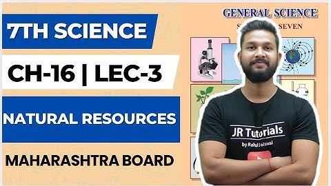 7th Science | Chapter 16 | Natural Resources | Lecture 3 | Maharashtra Board |