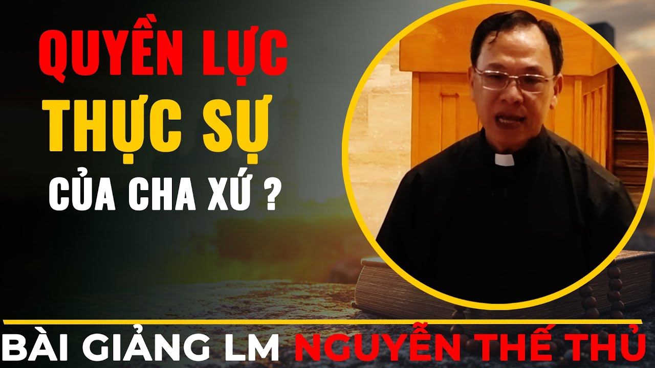 Bài Giảng Hay Cha Nguyễn Thế Thủ || Quyền Thực Sự của Cha Xứ ?