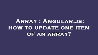 Array : Angular.js: how to update one item of an array?