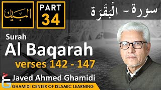 AL BAYAN - Surah AL BAQARAH - Part 34 - Verses 142 - 147 - Javed Ahmed Ghamidi