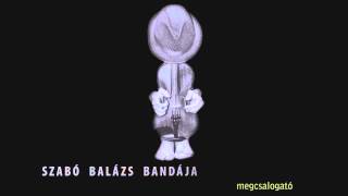Video thumbnail of "Szabó Balázs Bandája - Ádámborda"