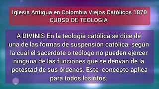 Curso de teología DIVINIS DICCIONARIO IGLESIA ANTIGUA EN COLOMBIA VIEJOS CATÓLICOS 1870