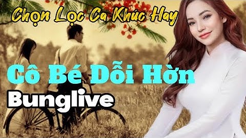CÔ BÉ DỖI HỜN // (Nguyễn Ngọc Thiện ) // Bung live | Bung live