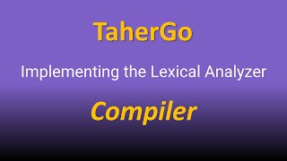 Compiler | Implementing the Lexical Analyzer | TaherGo