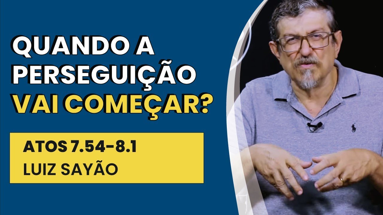 Quando a Perseguição Vai Começar? - Atos 7.54-8.1 | Luiz Sayão | IBNU
