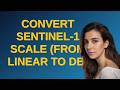 Gis: Convert Sentinel-1 scale (from linear to dB)