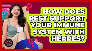 How Does Rest Support Your Immune System With Herpes?