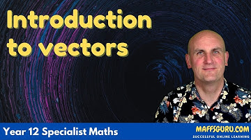 Introduction to vectors | Year 12 Specialist Maths |  MaffsGuru.com