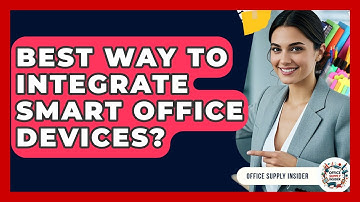 Best Way To Integrate Smart Office Devices? - Office Supply Insider