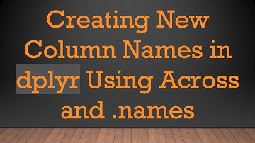 Creating New Column Names in dplyr Using Across and .names