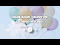 Mark Adam - Marry Me (Slowed+Pitched)