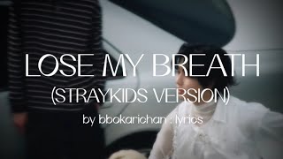 StrayKids 'LOSE MY BREATH' (StrayKids Ver.) LYRICS | by bbokarichan : lyrics