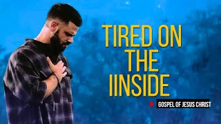 Tired on the Inside | Pastor Steven Furtick