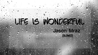 Jason Mraz - Life is Wonderful (SLOWED)