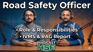 Road Safety Officer | Role & Responsibilities | IVMS & RAG Report | HSE Podcast