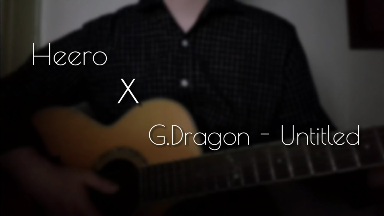 Watch 권지용(G-DRAGON) - 무제(無題)(Untitled, 2014) cover by. Heero on YouTube Watch 권지용(G-DRAGON) - 무제(無題)(Untitled, 2014) cover by. Heero on YouTube