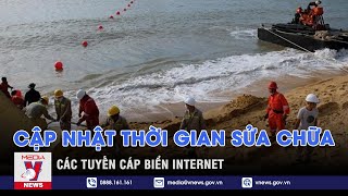 Cập nhật thời gian sửa chữa các tuyến cáp biển internet - VNEWS