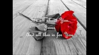 It's All About You Jesus (with Lyrics)