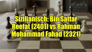 Sizilianisch Bin Sattar Reefat 2401 Vs Rahman Mohammad Fahad 2321