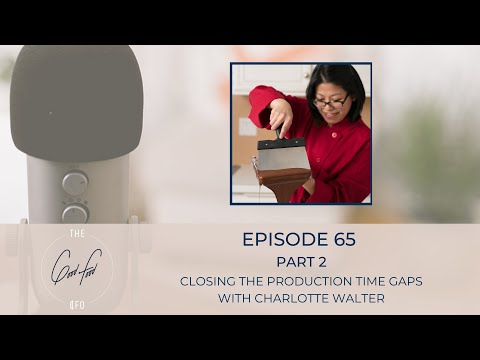 The Good Food CFO Podcast Ep. 65 Pt. 2: Closing the Production Time Gaps with Charlotte Walter