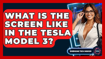What Is The Screen Like In The Tesla Model 3? - Emerging Tech Insider